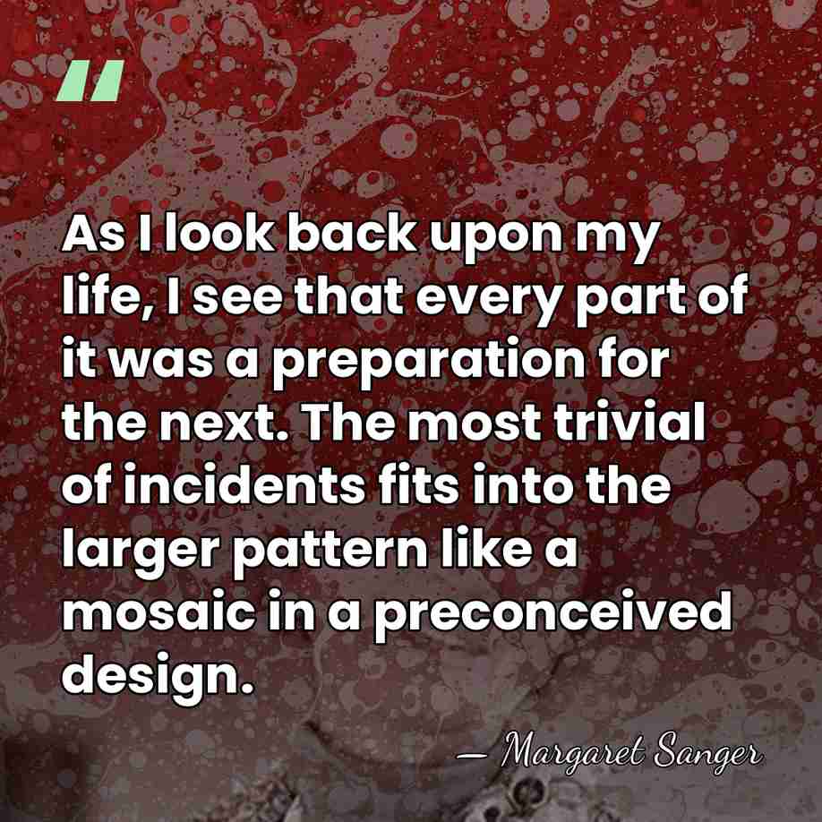 As I look back upon my life, I see that every part&hellip; - Margaret Sanger