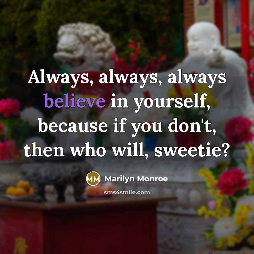 “Always, always, always believe in yourself, because if you don't,…” quote by Marilyn Monroe