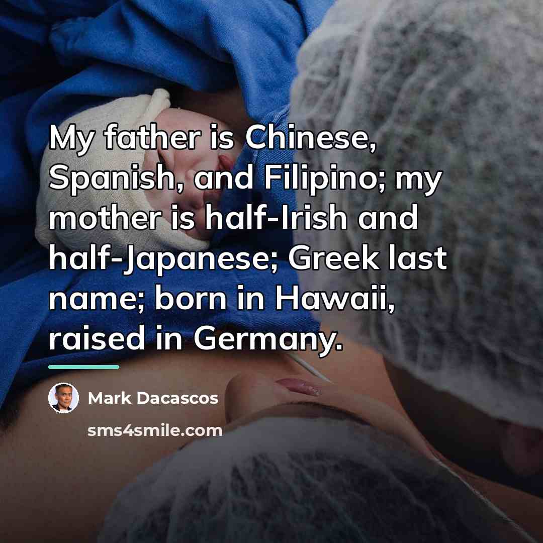 “My father is Chinese, Spanish, and Filipino; my mother is…” quote by Mark Dacascos