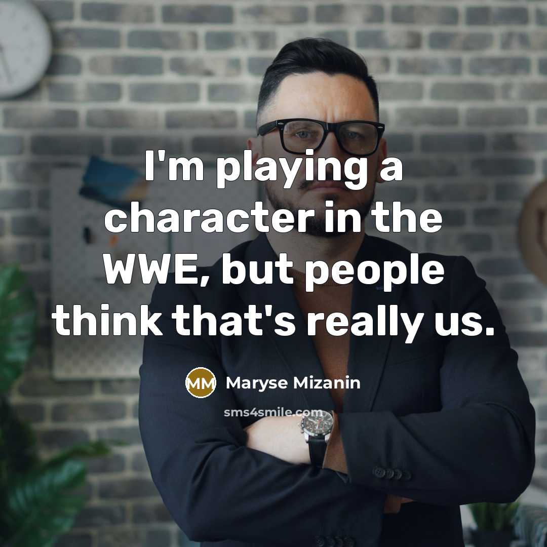 “I'm playing a character in the WWE, but people think…” quote by Maryse Mizanin