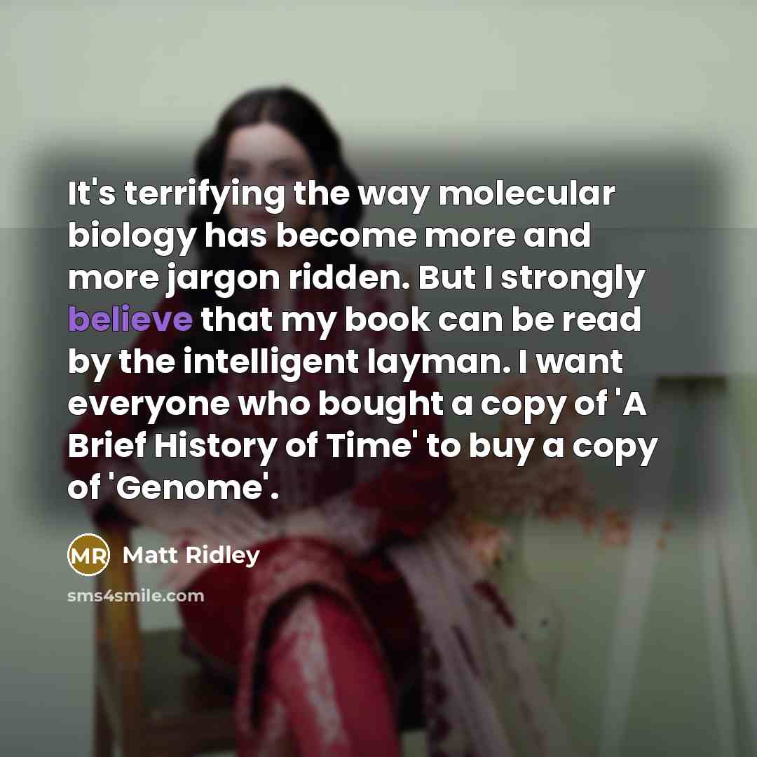 “It's terrifying the way molecular biology has become more and…” quote by Matt Ridley