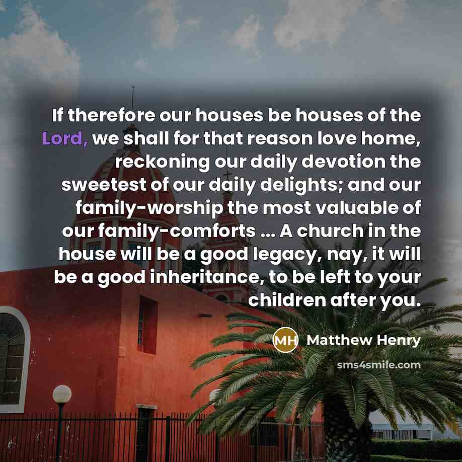 “If therefore our houses be houses of the Lord, we…” quote by Matthew Henry
