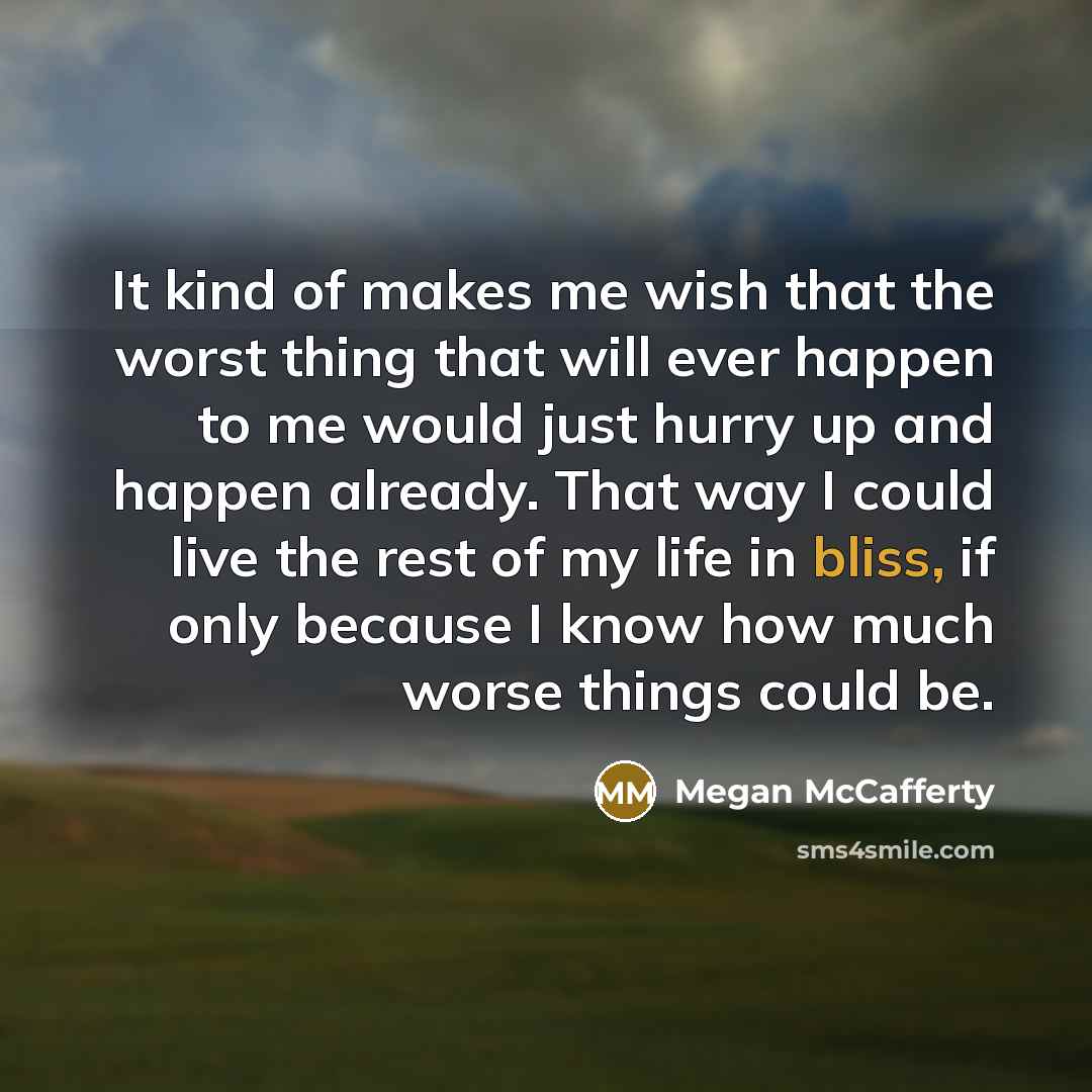 “It kind of makes me wish that the worst thing…” quote by Megan McCafferty