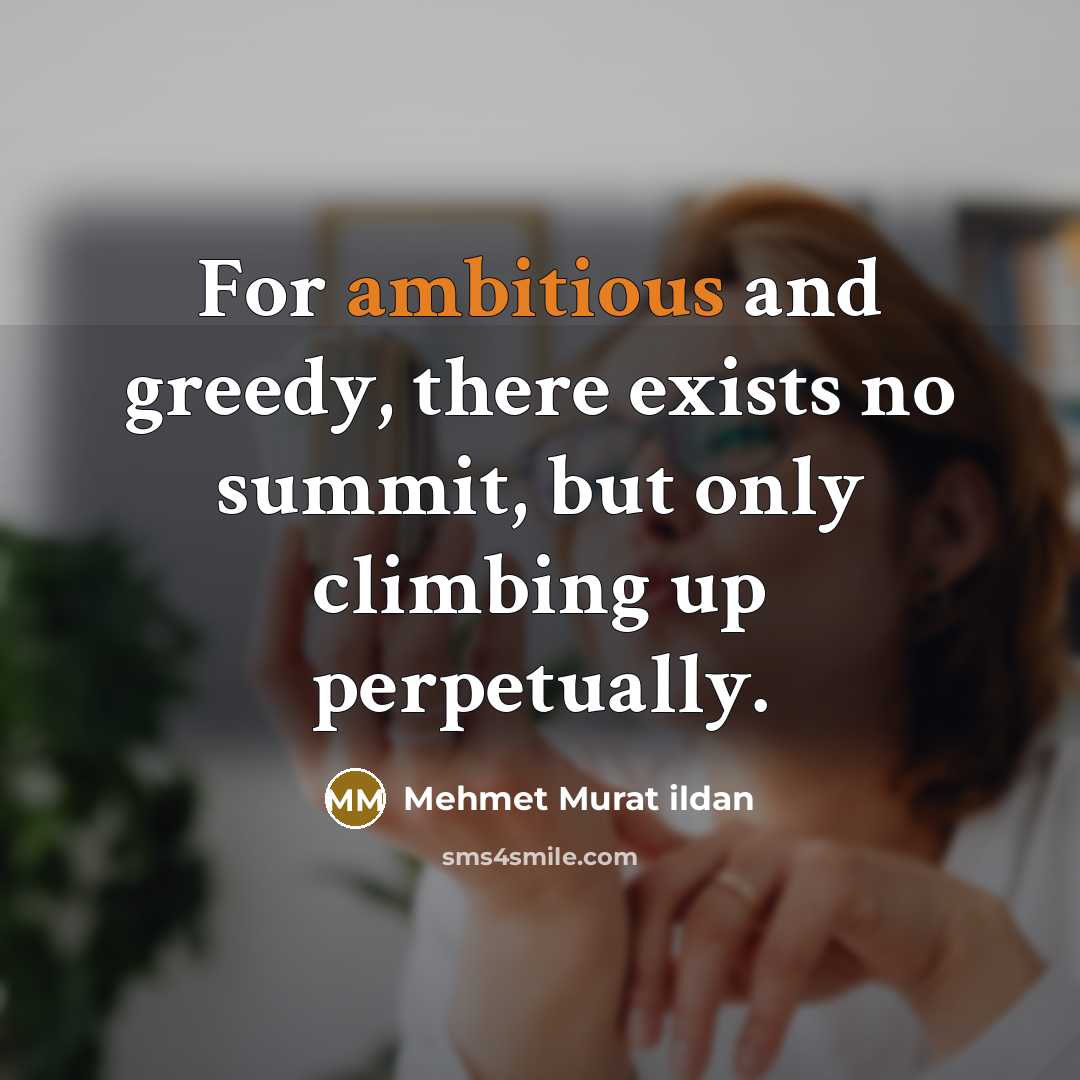 “For ambitious and greedy, there exists no summit, but only…” quote by Mehmet Murat Ildan