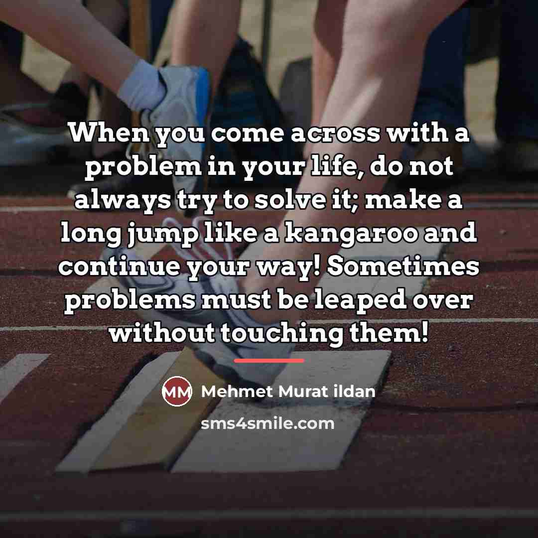 “When you come across with a problem in your life,…” quote by Mehmet Murat Ildan