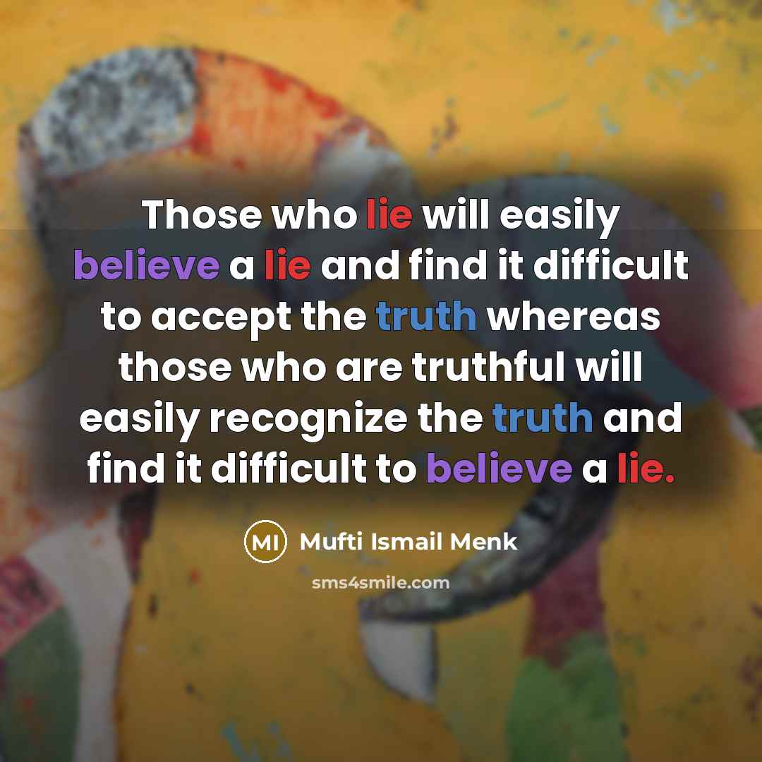 “Those who lie will easily believe a lie and find…” quote by Mufti Ismail Menk