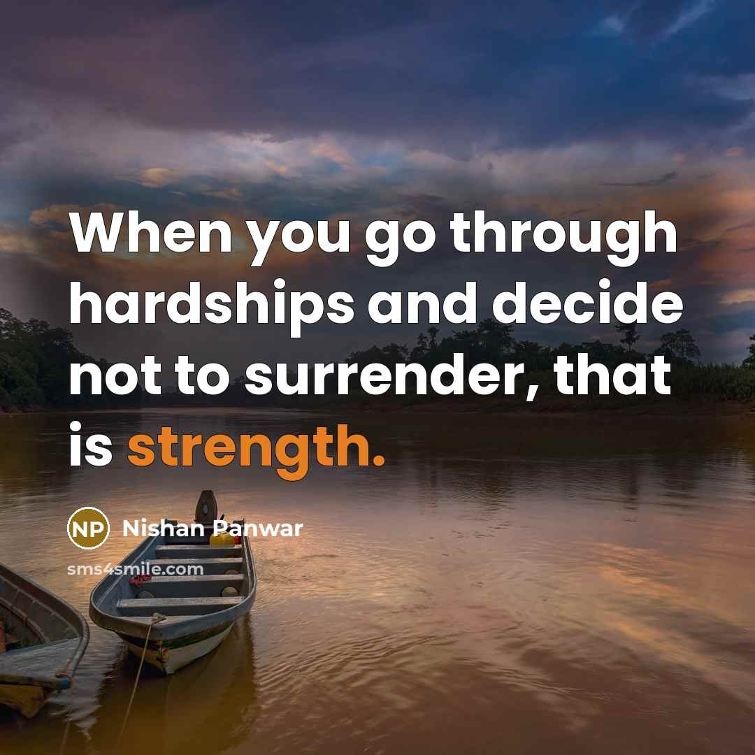 “When you go through hardships and decide not to surrender,…” quote by Nishan Panwar