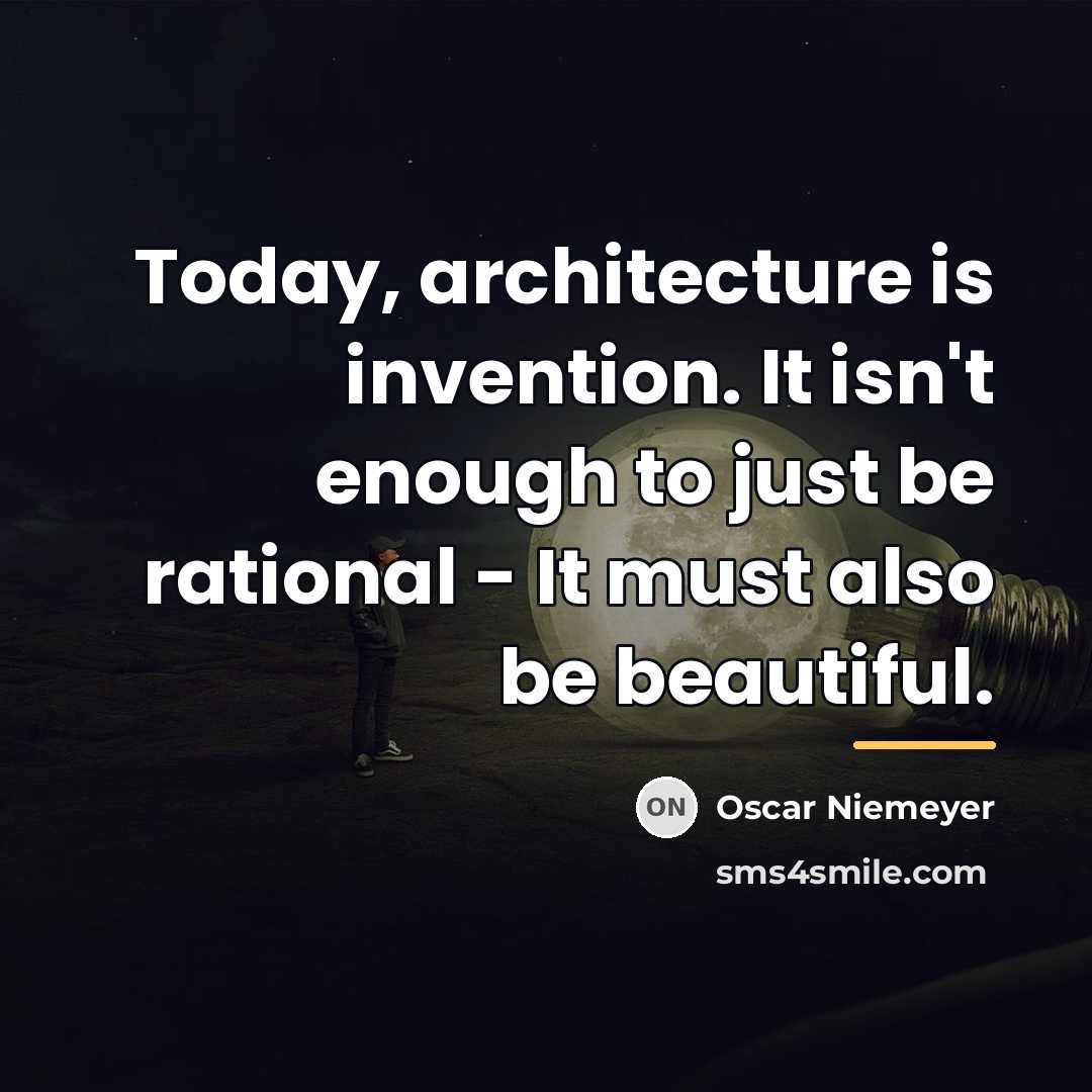 “Today, architecture is invention. It isn't enough to just be…” quote by Oscar Niemeyer