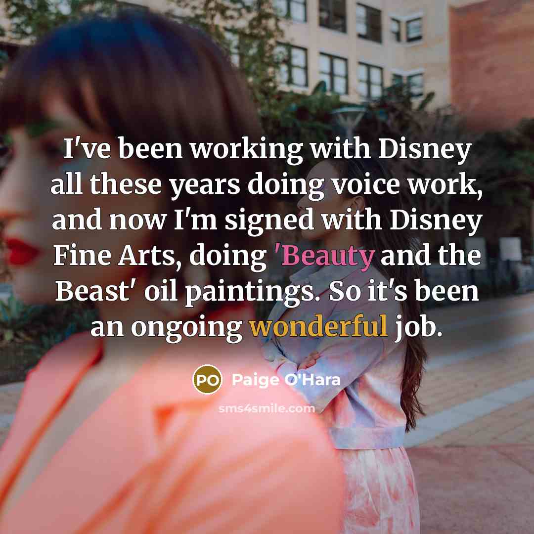 “I've been working with Disney all these years doing voice…” quote by Paige O'Hara