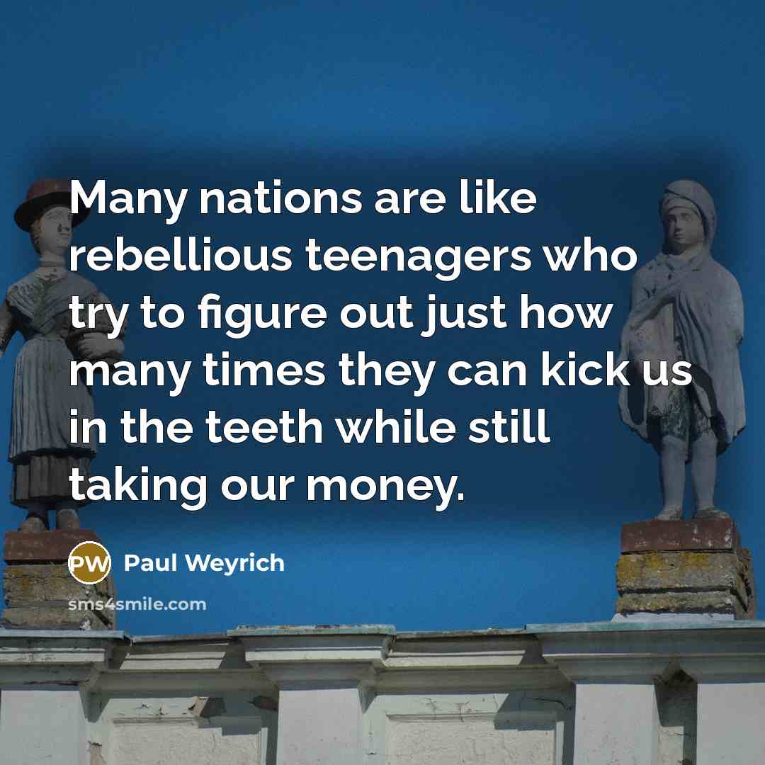 “Many nations are like rebellious teenagers who try to figure…” quote by Paul Weyrich