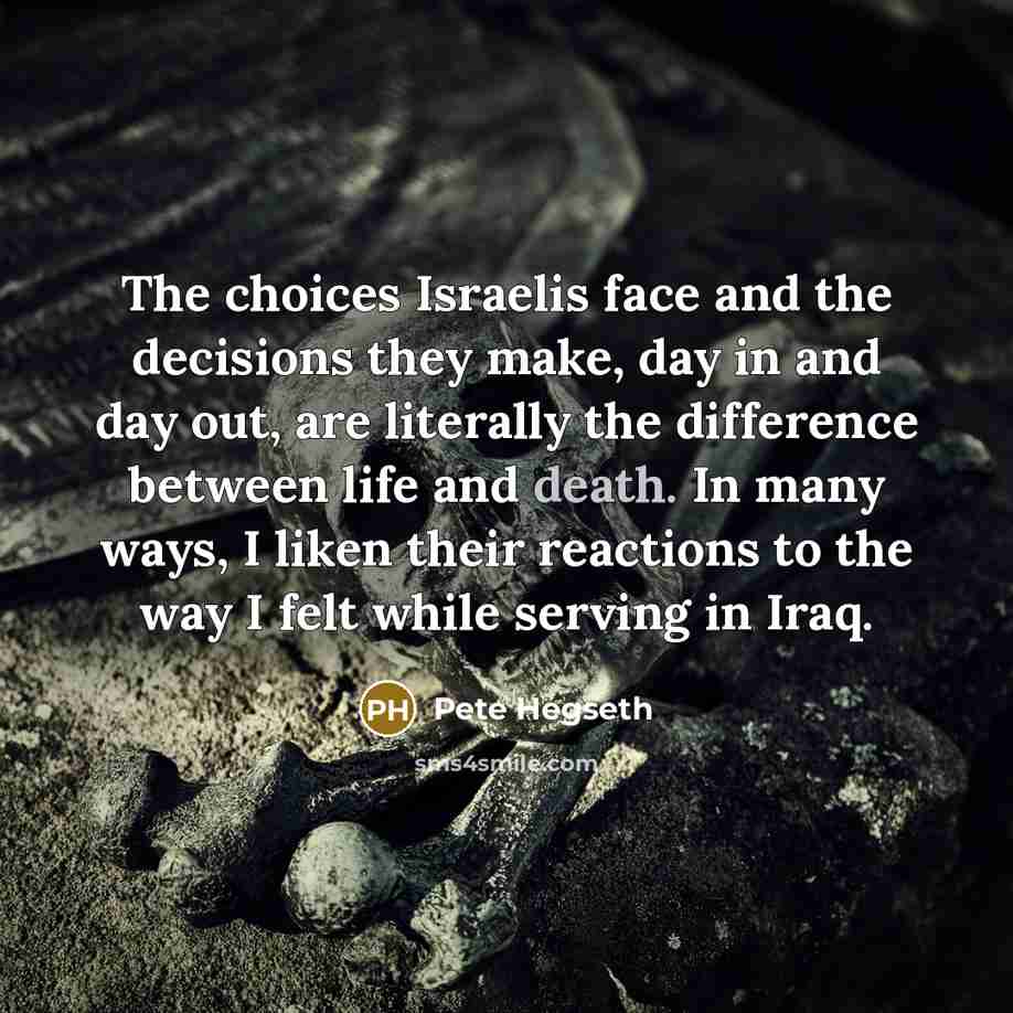 “The choices Israelis face and the decisions they make, day…” quote by Pete Hegseth