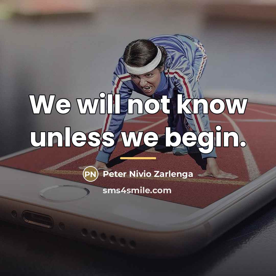 “We will not know unless we begin.…” quote by Peter Nivio Zarlenga