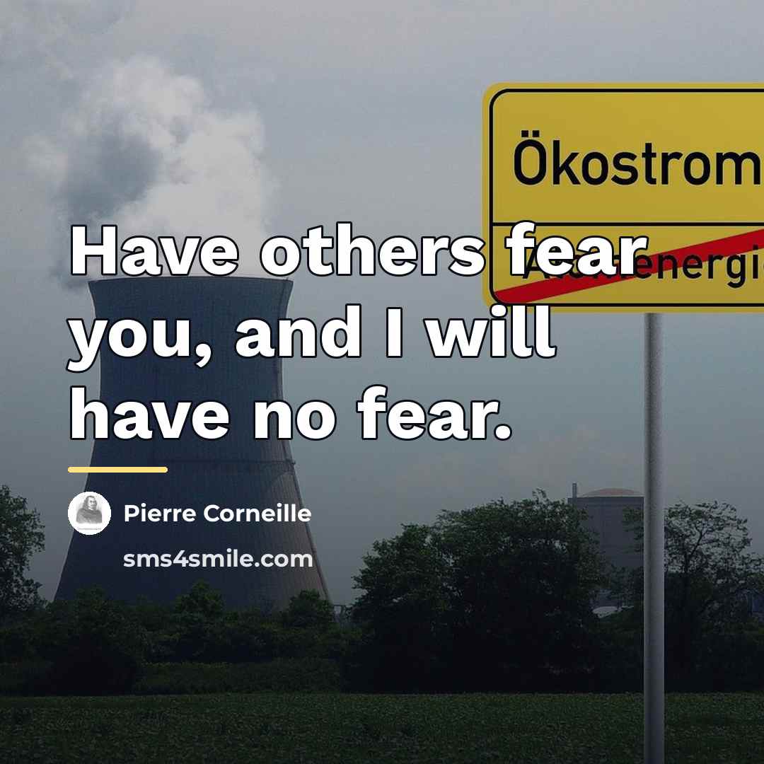 “Have others fear you, and I will have no fear.…” quote by Pierre Corneille