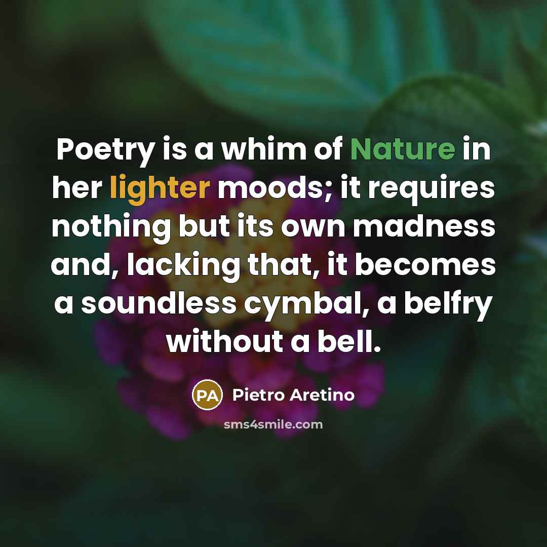 “Poetry is a whim of Nature in her lighter moods;…” quote by Pietro Aretino