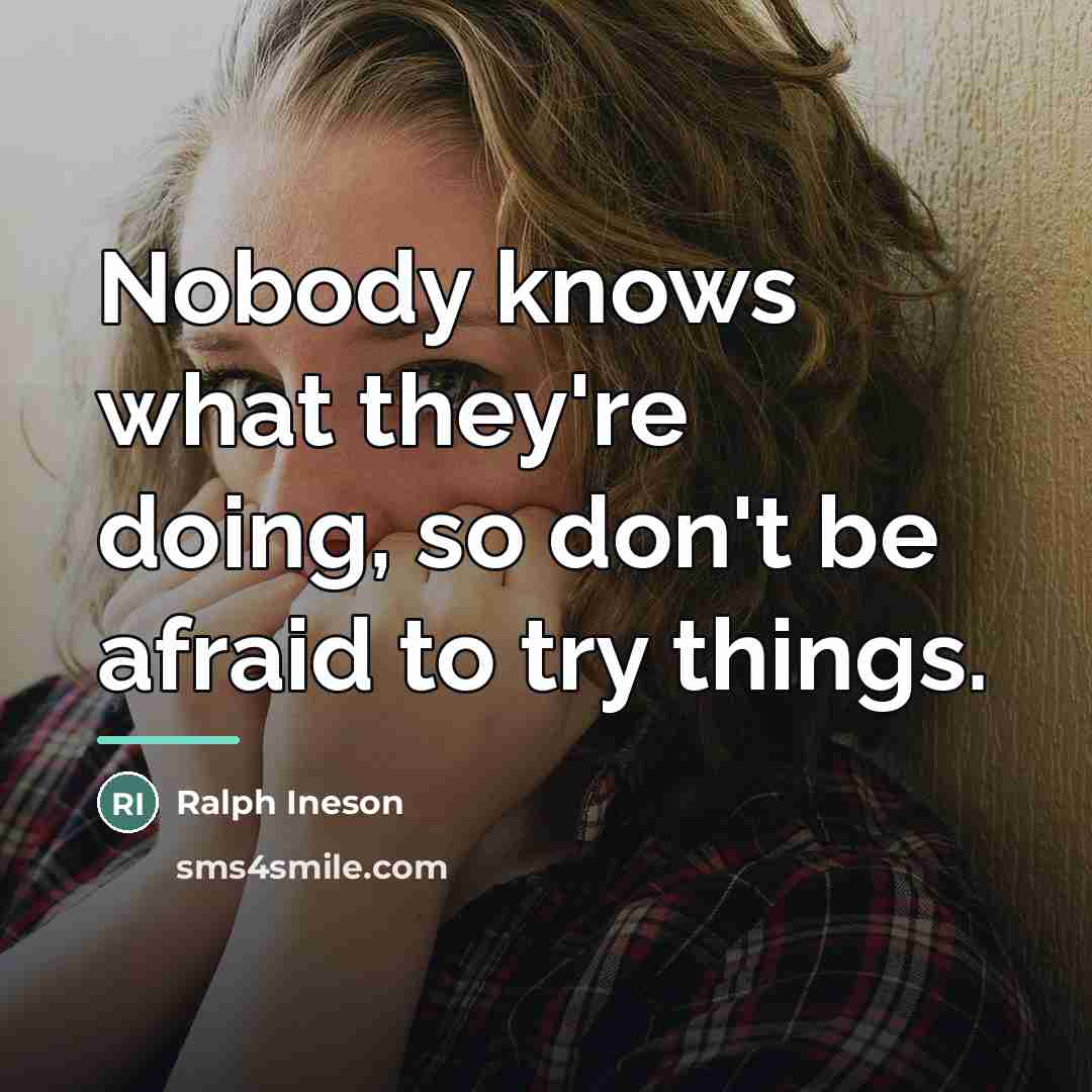 “Nobody knows what they're doing, so don't be afraid to…” quote by Ralph Ineson