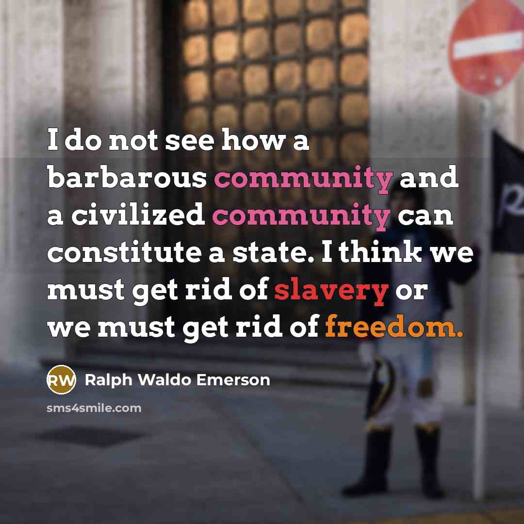 “I do not see how a barbarous community and a…” quote by Ralph Waldo Emerson