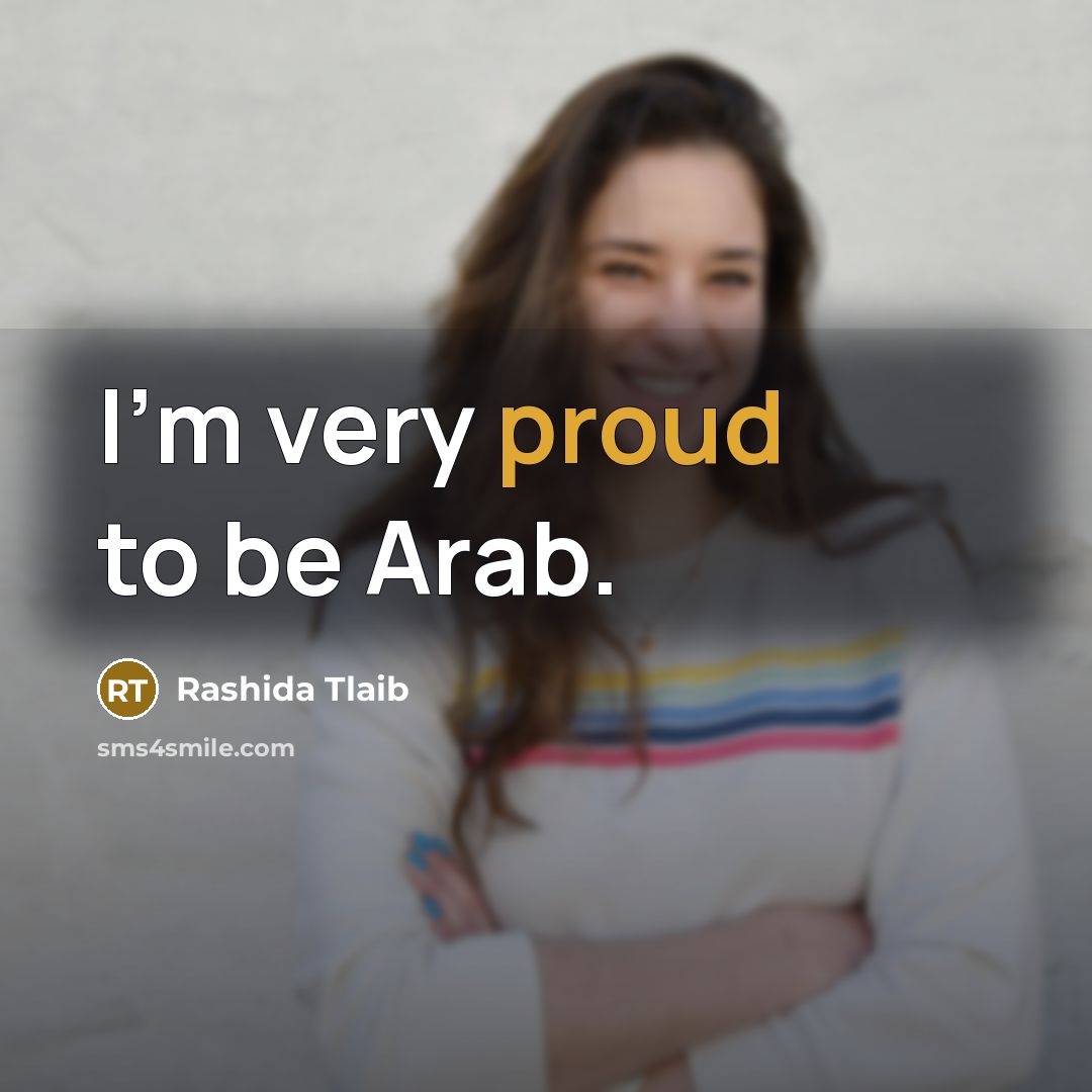 “I'm very proud to be Arab.…” quote by Rashida Tlaib