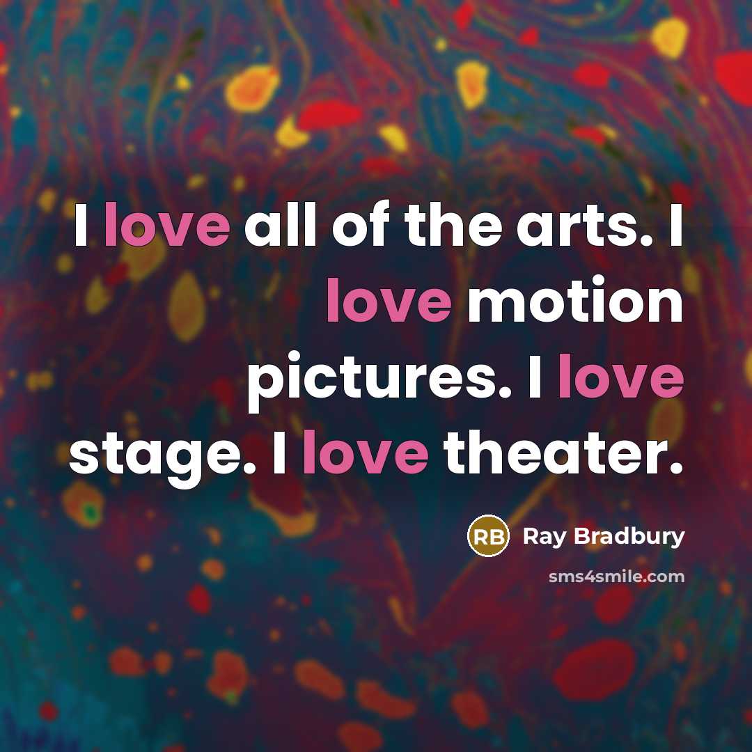 “I love all of the arts. I love motion pictures.…” quote by Ray Bradbury