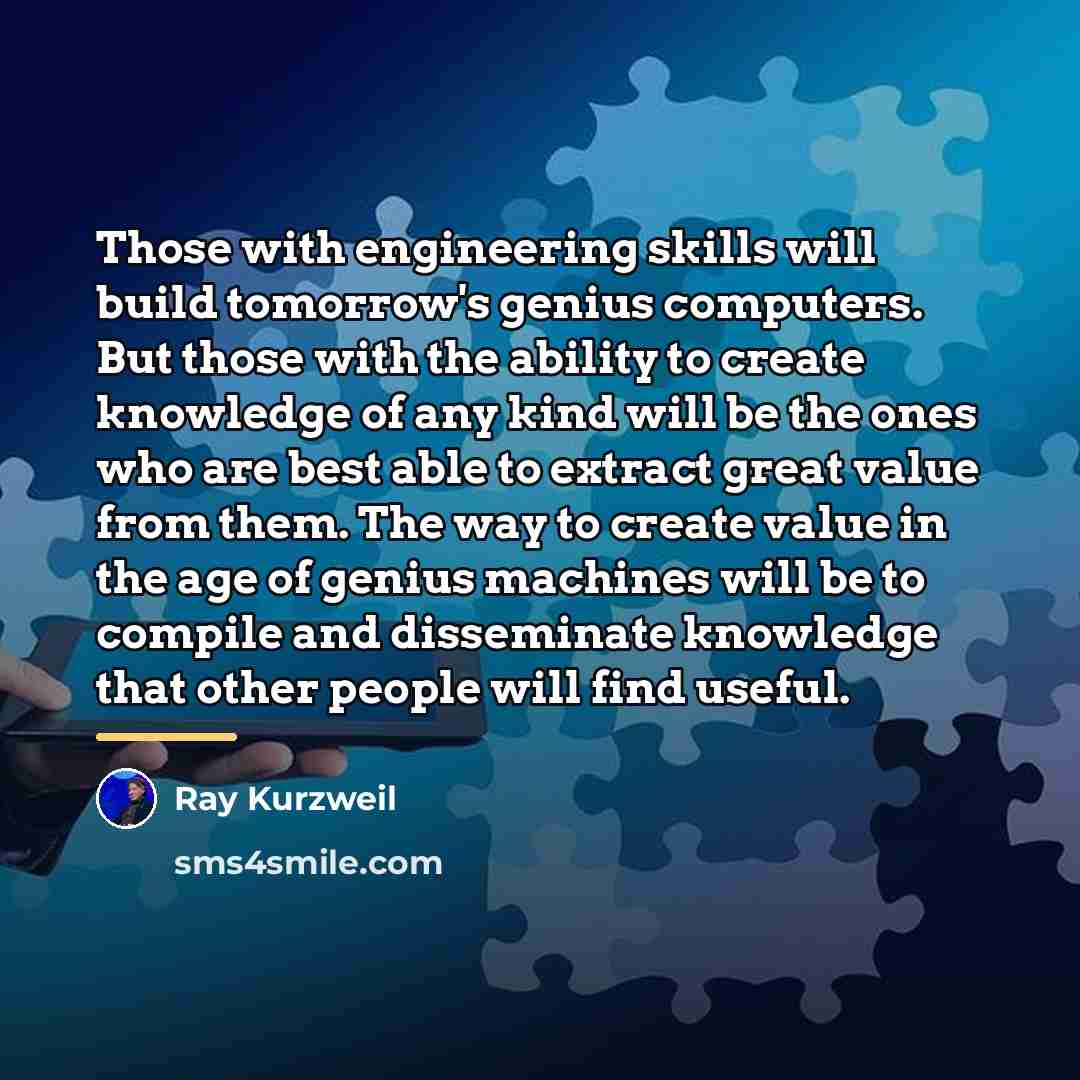 “Those with engineering skills will build tomorrow's genius computers. But…” quote by Ray Kurzweil