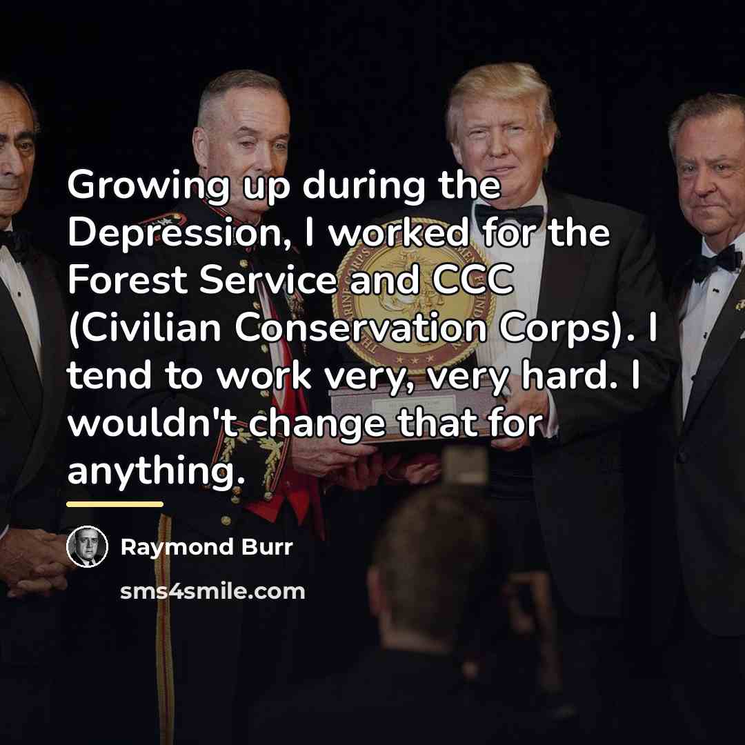 “Growing up during the Depression, I worked for the Forest…” quote by Raymond Burr