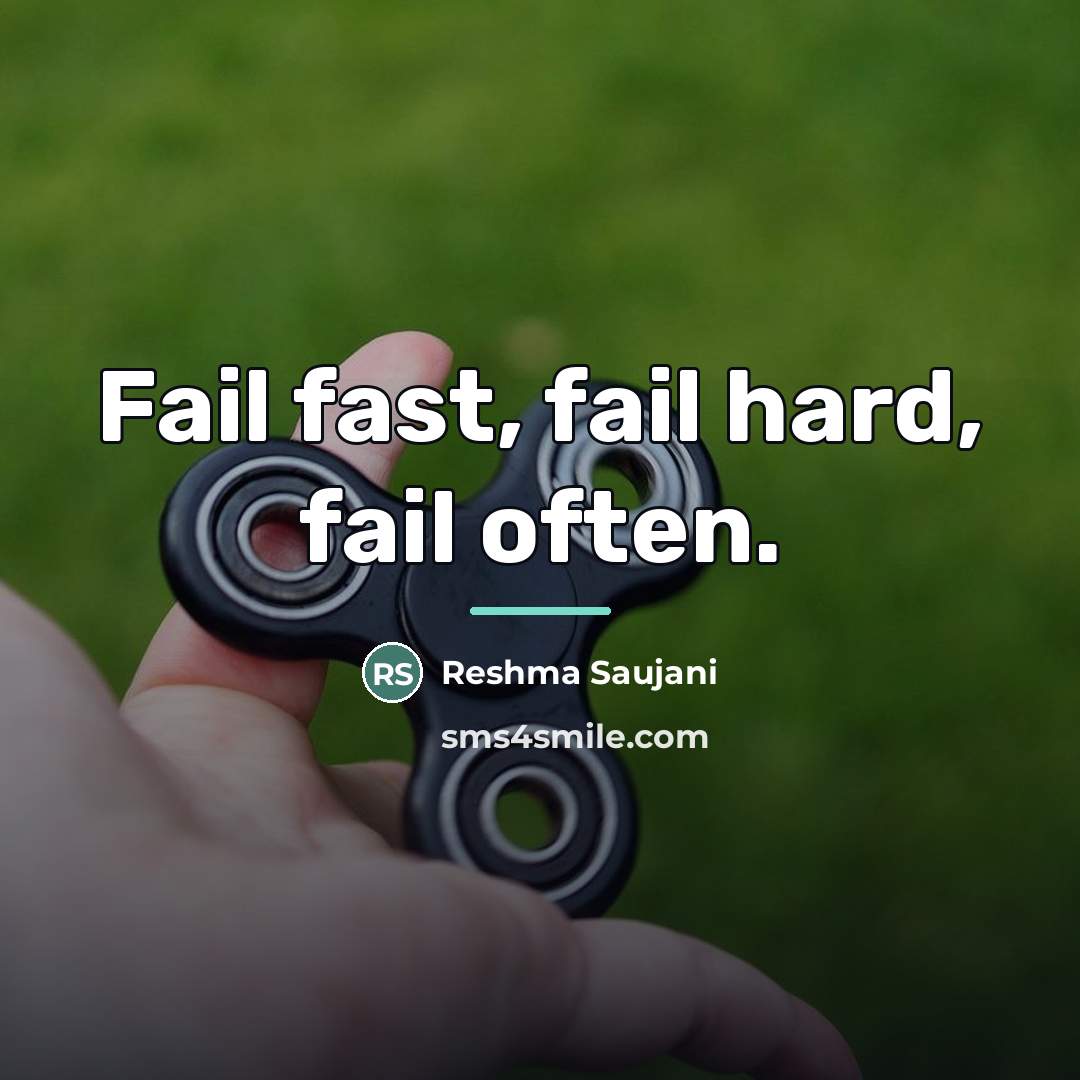 “Fail fast, fail hard, fail often.…” quote by Reshma Saujani