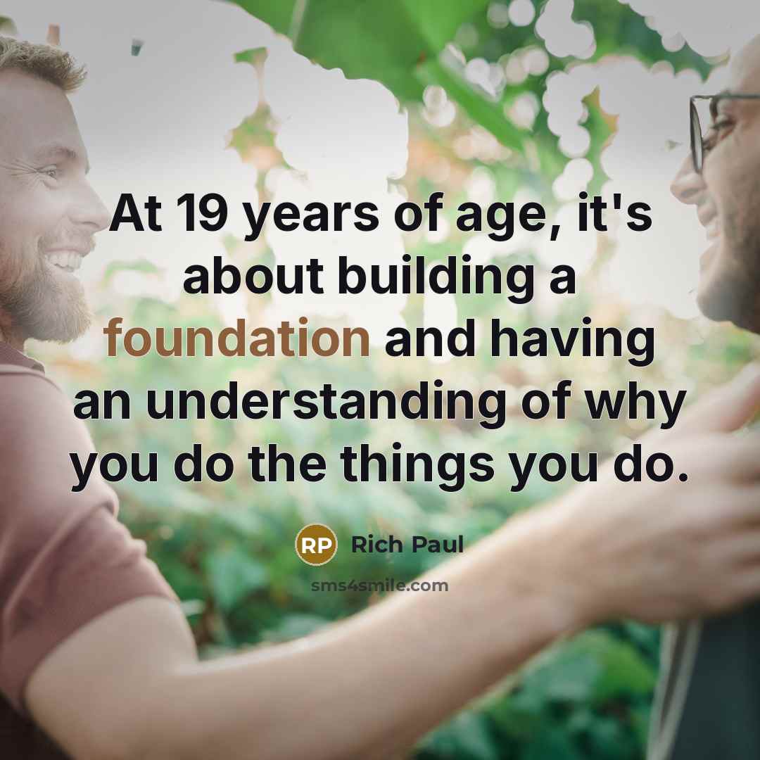 “At 19 years of age, it's about building a foundation…” quote by Rich Paul