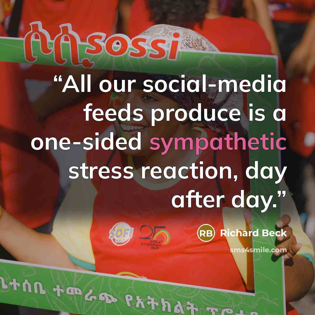 “All our social-media feeds produce is a one-sided sympathetic stress reaction, day after day.” quote by Richard Beck