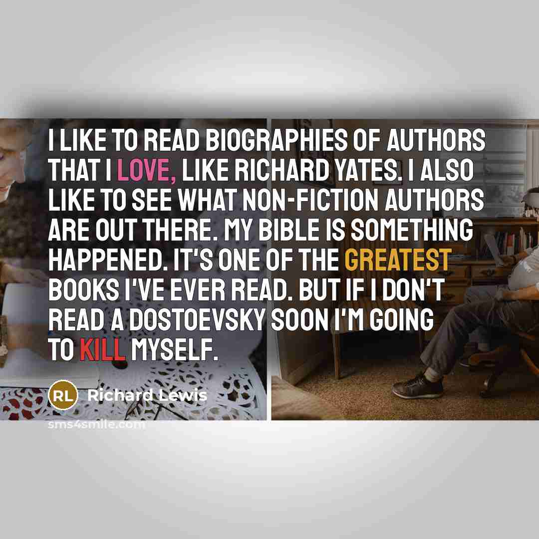 “I like to read biographies of authors that I love,…” quote by Richard Lewis