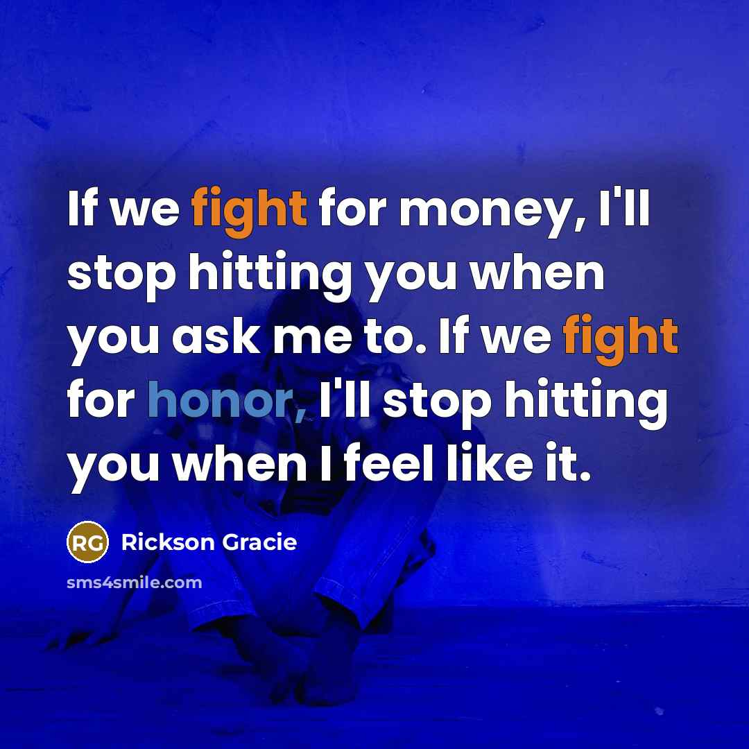 “If we fight for money, I'll stop hitting you when…” quote by Rickson Gracie