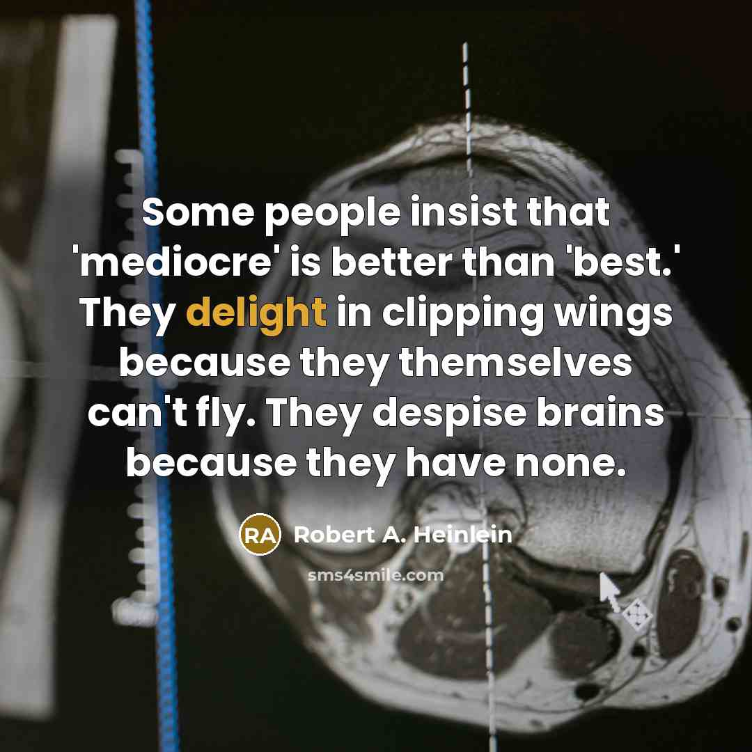 “Some people insist that 'mediocre' is better than 'best.' They…” quote by Robert A. Heinlein