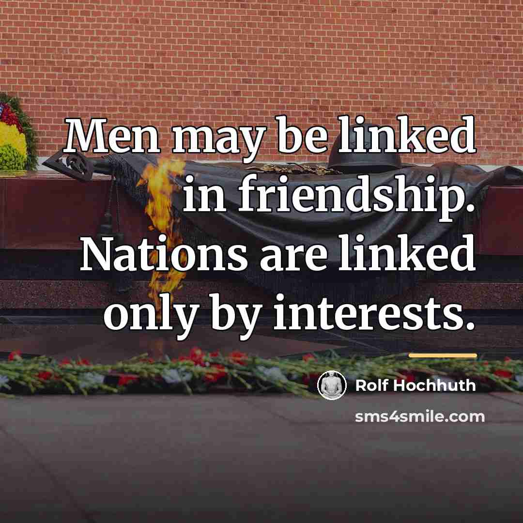 “Men may be linked in friendship. Nations are linked only…” quote by Rolf Hochhuth