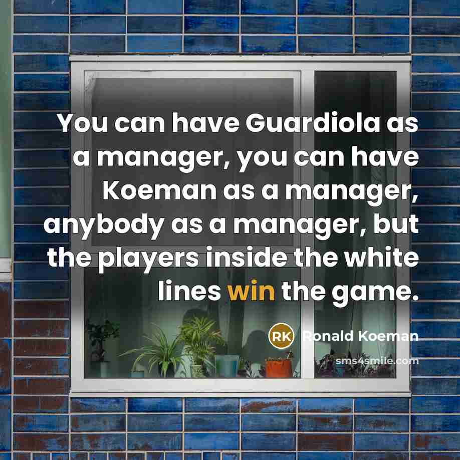 “You can have Guardiola as a manager, you can have…” quote by Ronald Koeman