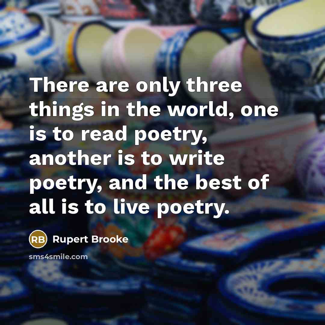 “There are only three things in the world, one is…” quote by Rupert Brooke