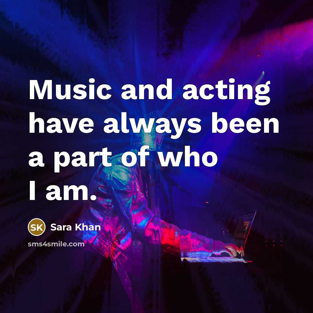 “Music and acting have always been a part of who…” quote by Sara Khan