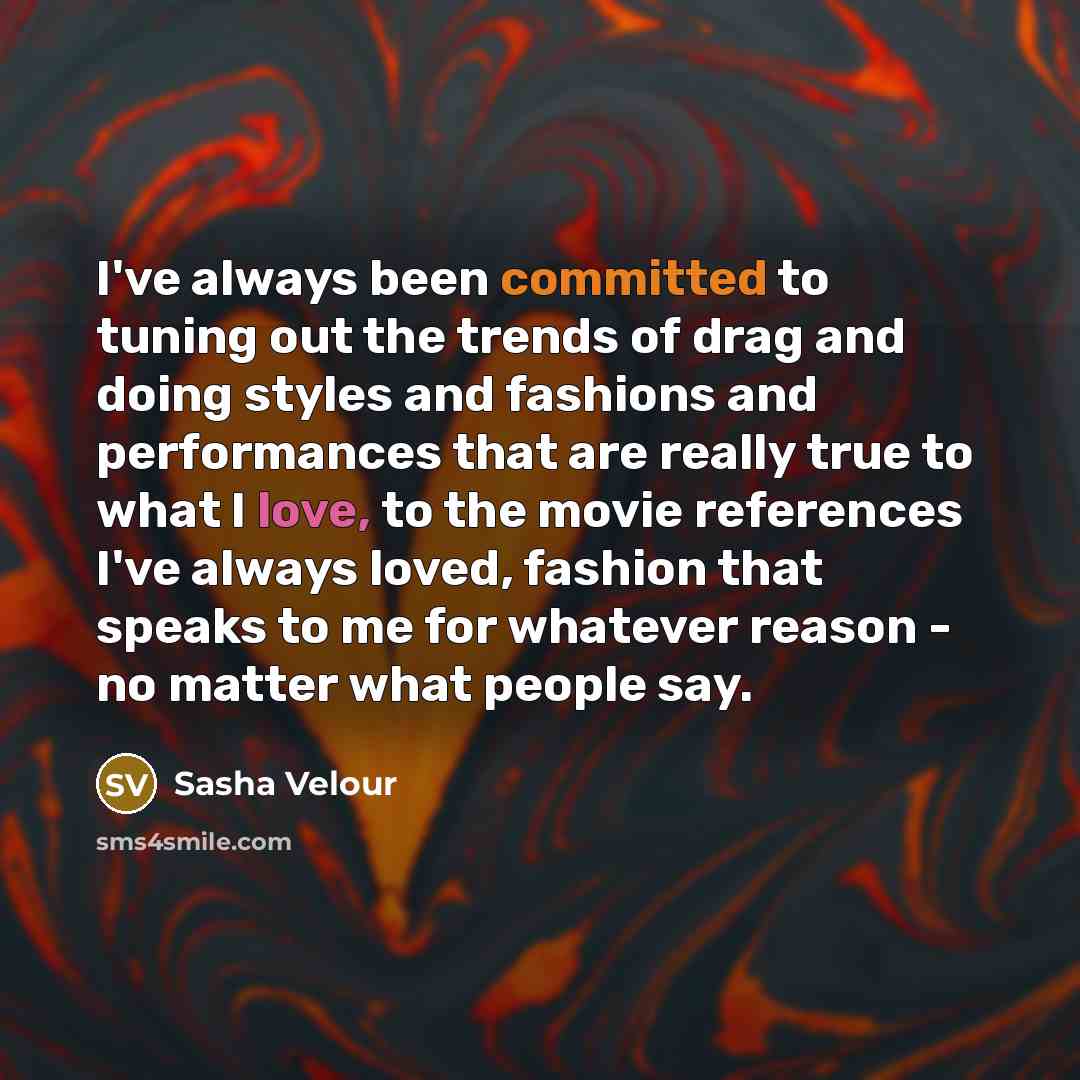 “I've always been committed to tuning out the trends of…” quote by Sasha Velour
