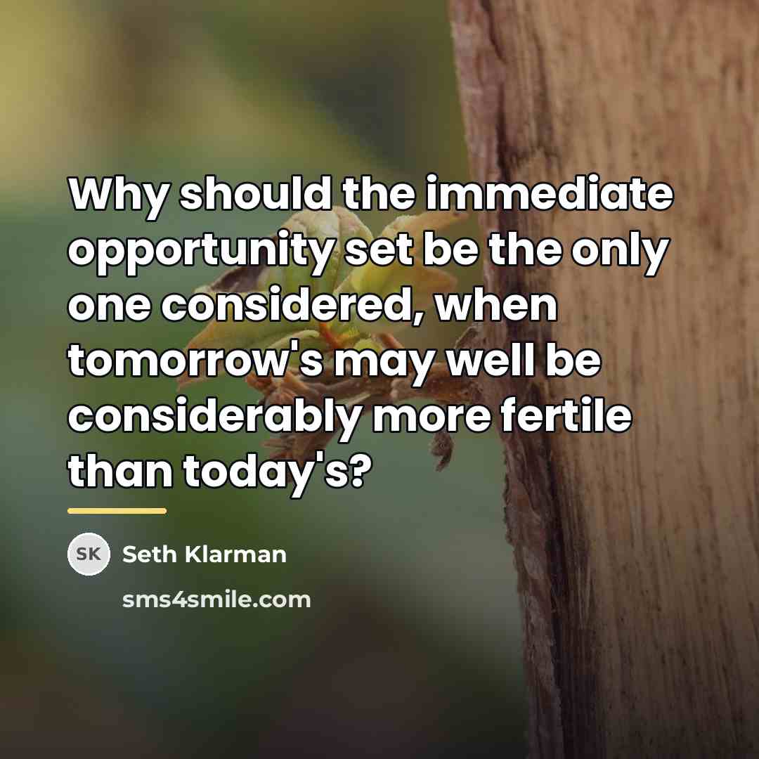 “Why should the immediate opportunity set be the only one…” quote by Seth Klarman