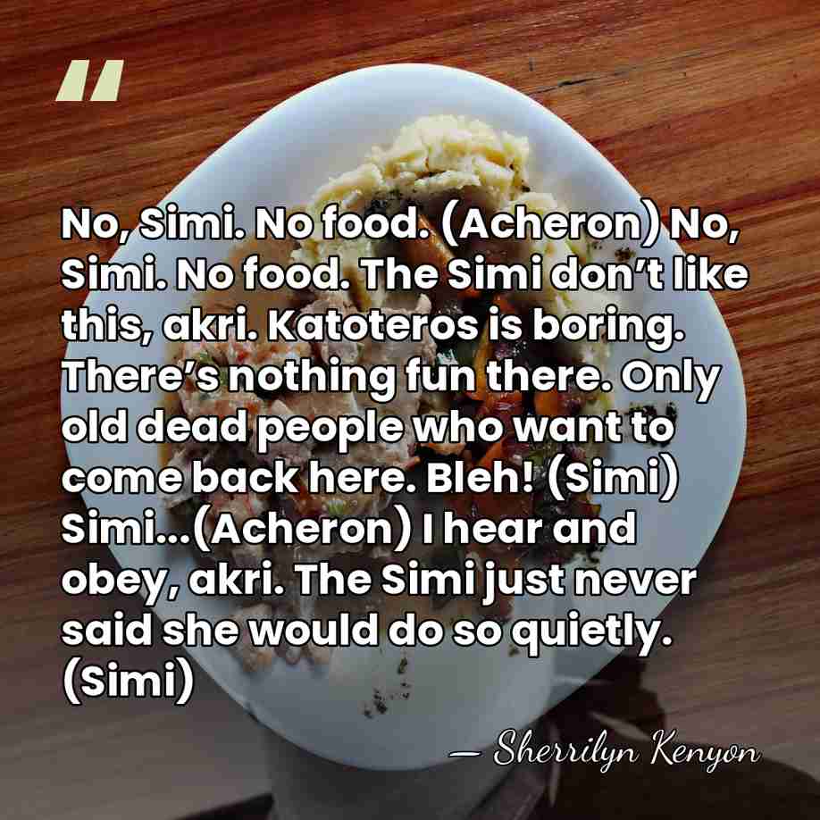No, Simi. No food. (Acheron) No, Simi. No food. The Simi don’t&hellip; - Sherrilyn Kenyon
