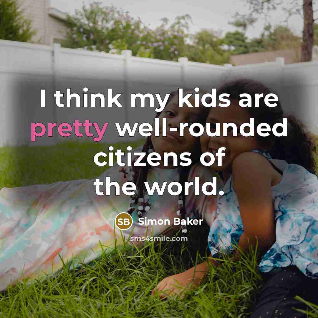 “I think my kids are pretty well-rounded citizens of the…” quote by Simon Baker