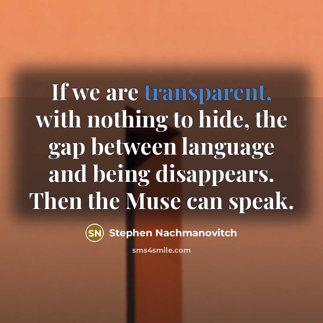 “If we are transparent, with nothing to hide, the gap…” quote by Stephen Nachmanovitch