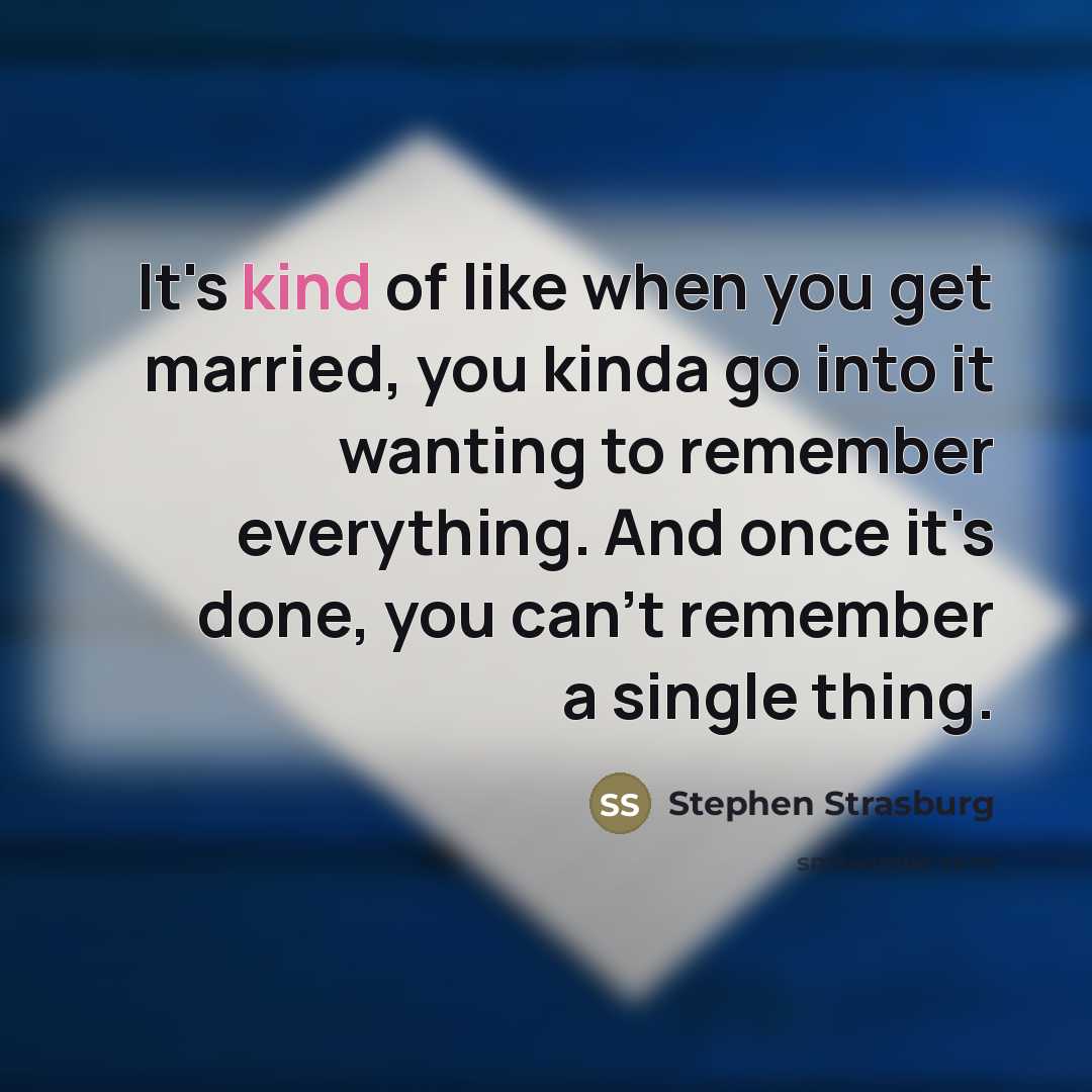 “It's kind of like when you get married, you kinda…” quote by Stephen Strasburg