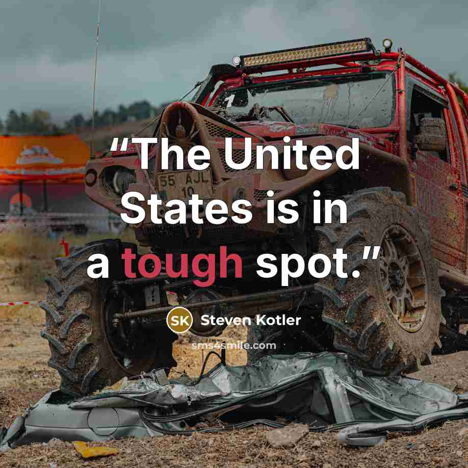 “The United States is in a tough spot.” quote by Steven Kotler
