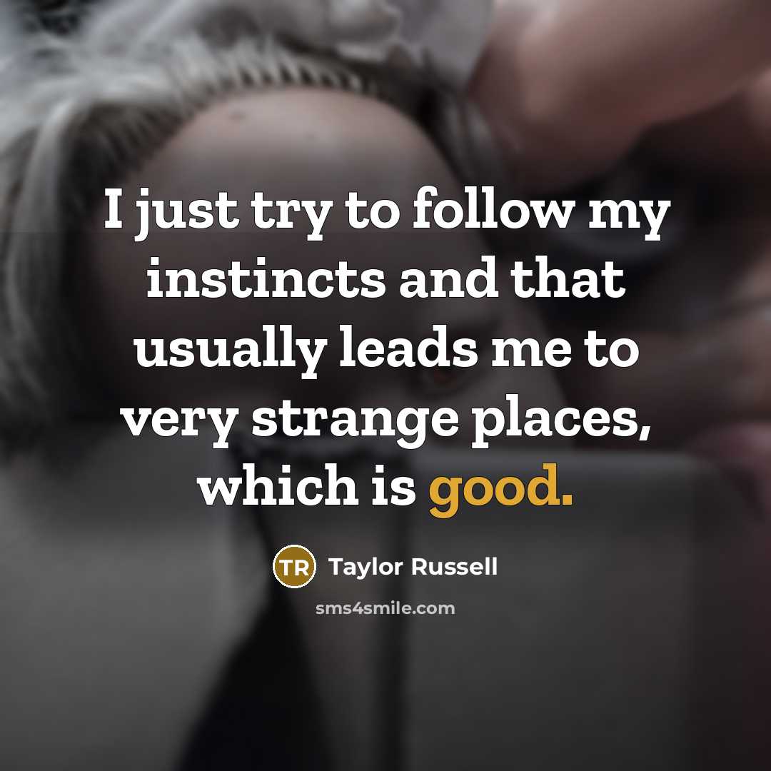 “I just try to follow my instincts and that usually…” quote by Taylor Russell