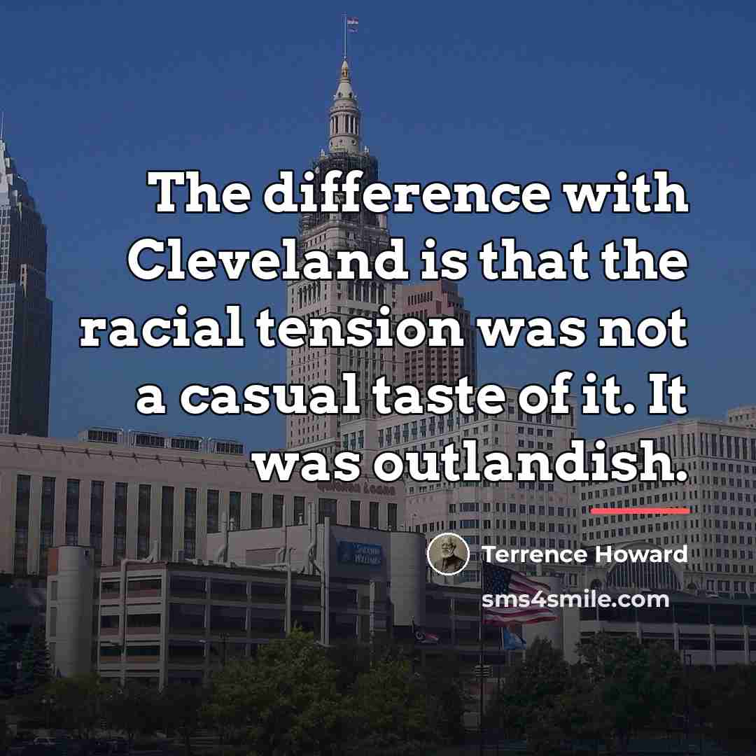 “The difference with Cleveland is that the racial tension was…” quote by Terrence Howard