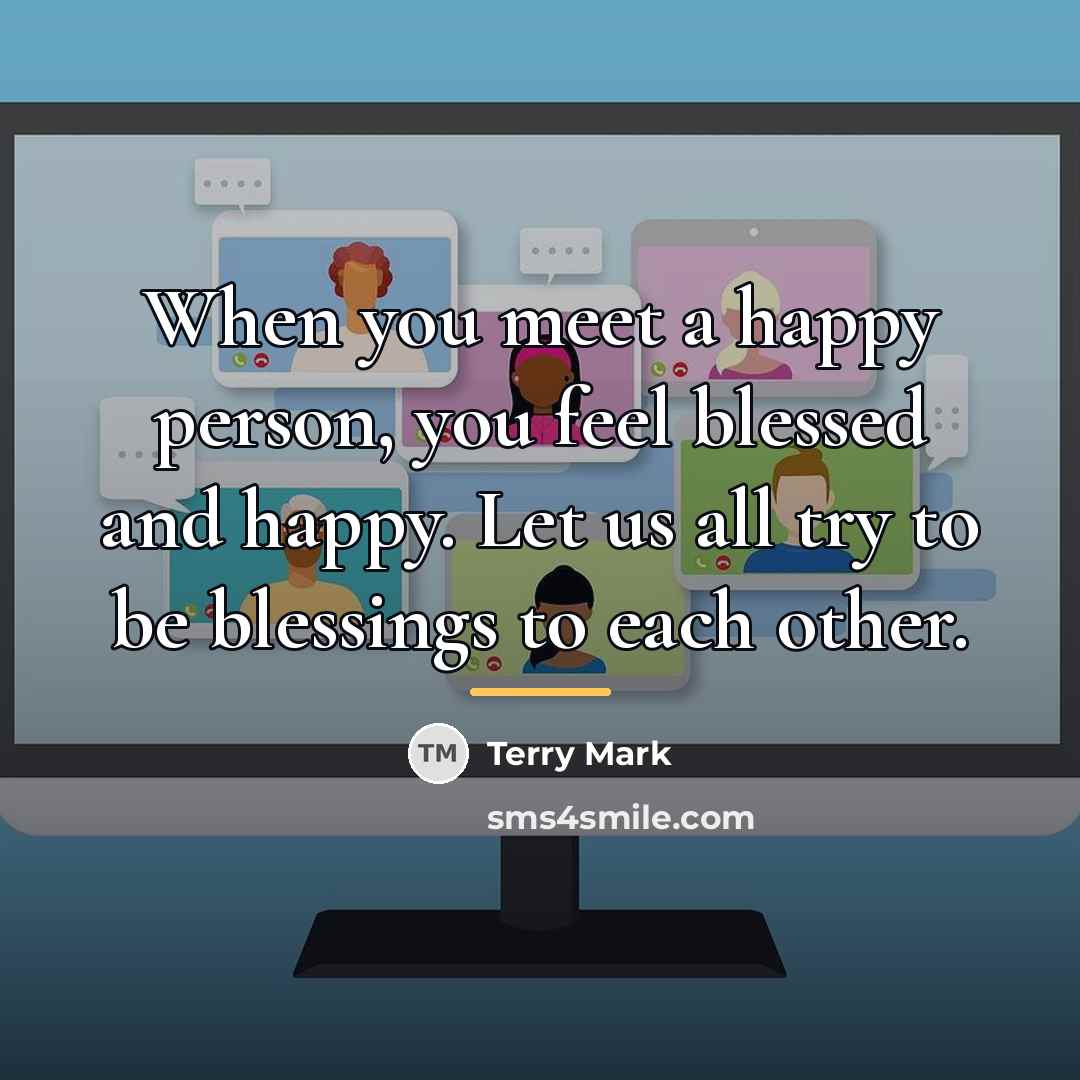 “When you meet a happy person, you feel blessed and…” quote by Terry Mark