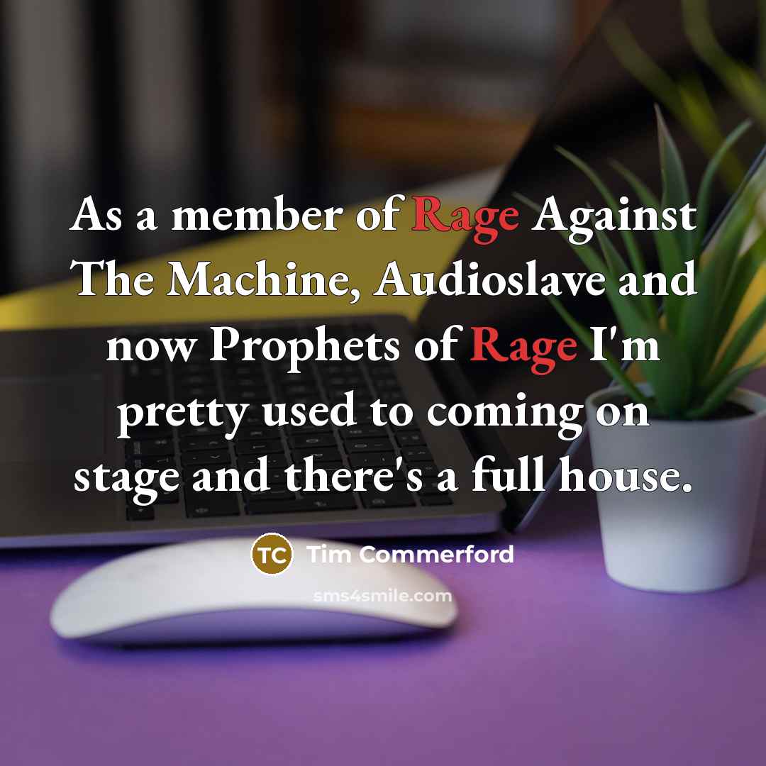“As a member of Rage Against The Machine, Audioslave and…” quote by Tim Commerford