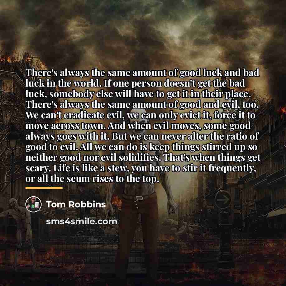 “There's always the same amount of good luck and bad…” quote by Tom Robbins