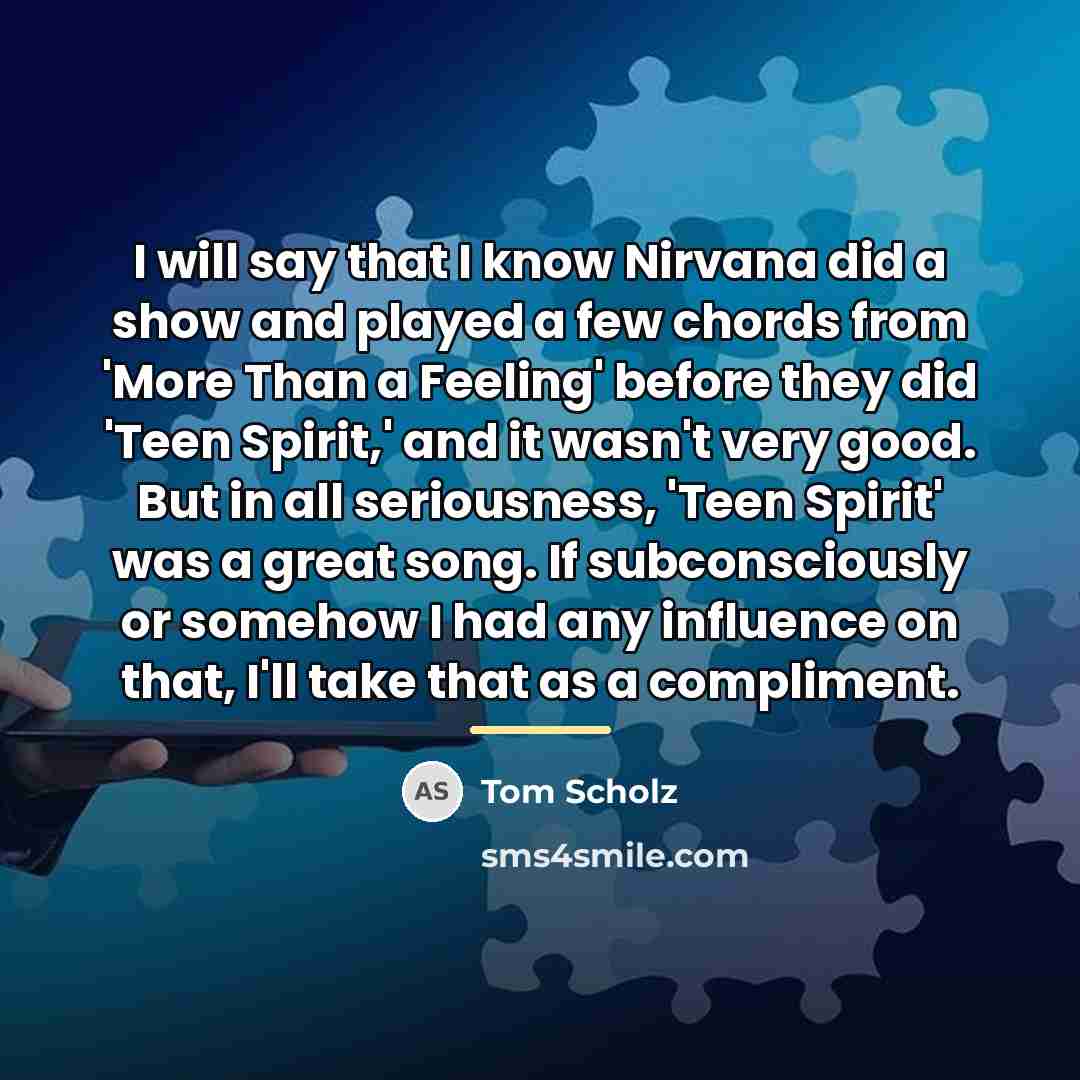 “I will say that I know Nirvana did a show…” quote by Tom Scholz
