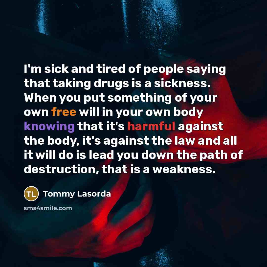 “I'm sick and tired of people saying that taking drugs…” quote by Tommy Lasorda