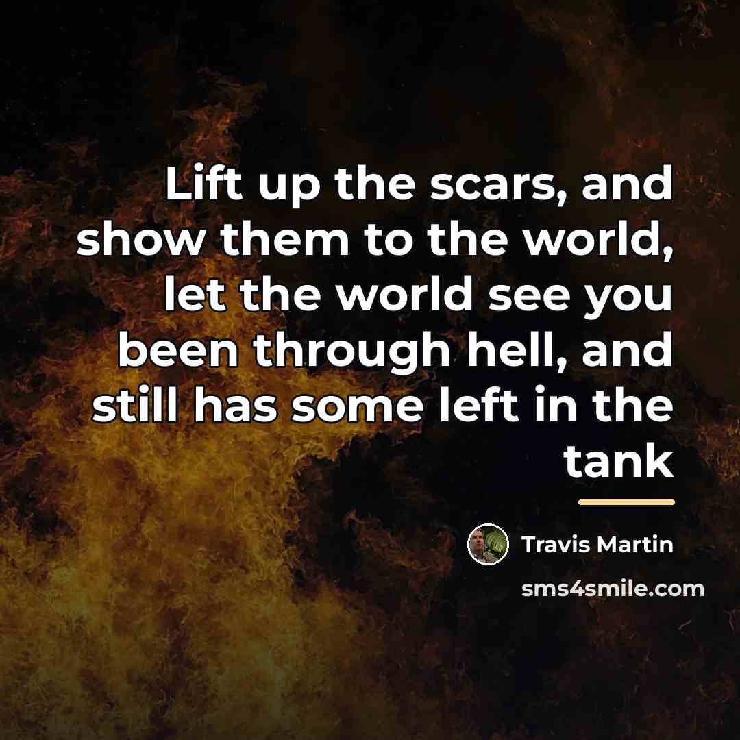“Lift up the scars, and show them to the world,…” quote by Travis Martin