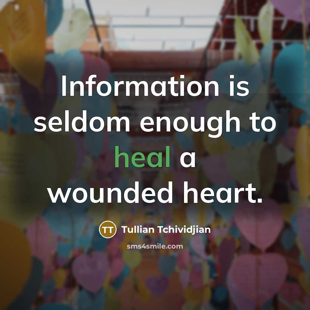 “Information is seldom enough to heal a wounded heart.…” quote by Tullian Tchividjian
